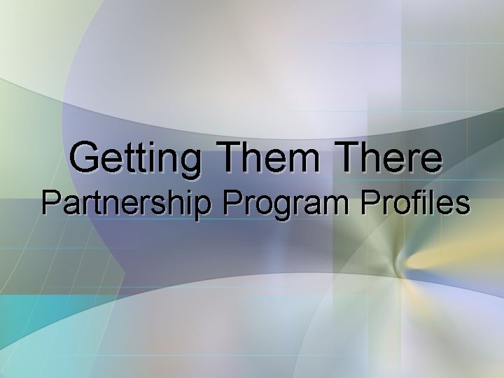 Getting Them There Partnership Program Profiles 