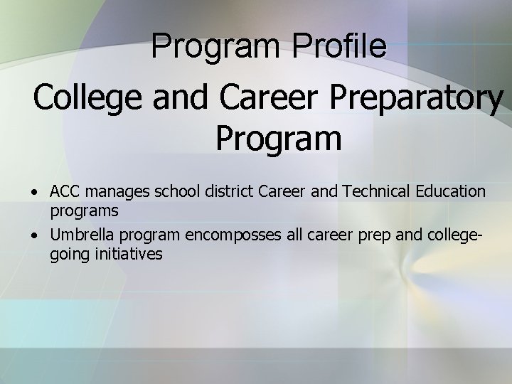 Program Profile College and Career Preparatory Program • ACC manages school district Career and