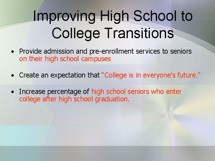 Improving High School to College Transitions • Provide admission and pre-enrollment services to seniors