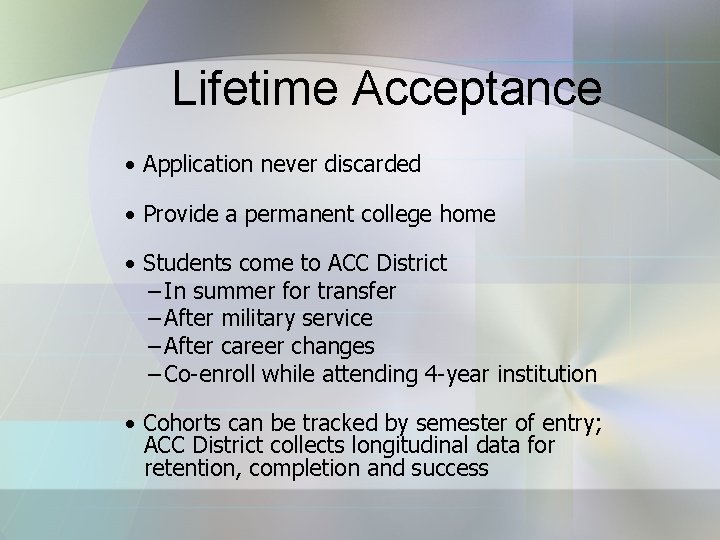 Lifetime Acceptance • Application never discarded • Provide a permanent college home • Students