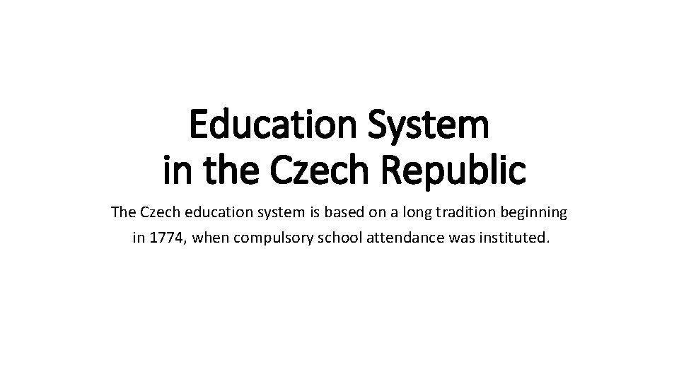 Education System in the Czech Republic The Czech education system is based on a