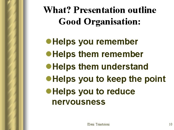 What? Presentation outline Good Organisation: l. Helps you remember l. Helps them understand l. What? Presentation outline Good Organisation: l. Helps you remember l. Helps them understand l.