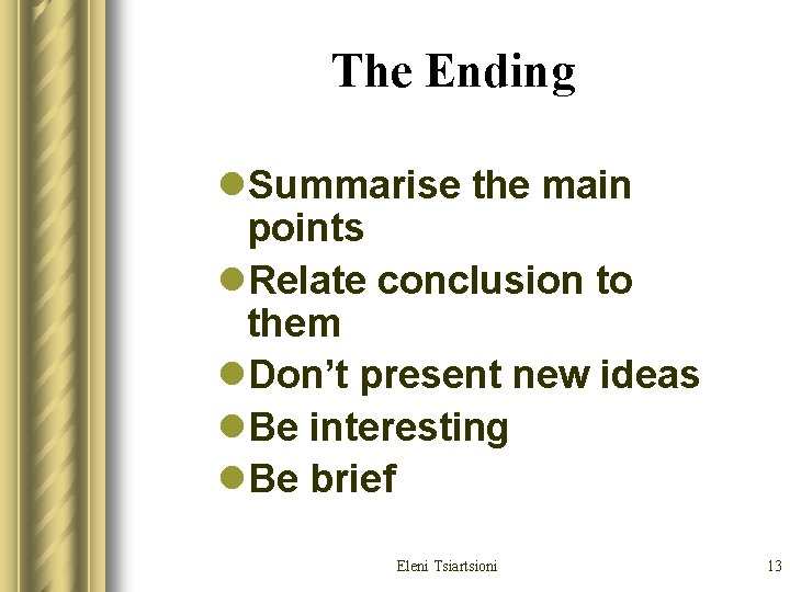 The Ending l. Summarise the main points l. Relate conclusion to them l. Don’t The Ending l. Summarise the main points l. Relate conclusion to them l. Don’t