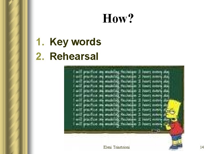 How? 1. Key words 2. Rehearsal Eleni Tsiartsioni 14 How? 1. Key words 2. Rehearsal Eleni Tsiartsioni 14