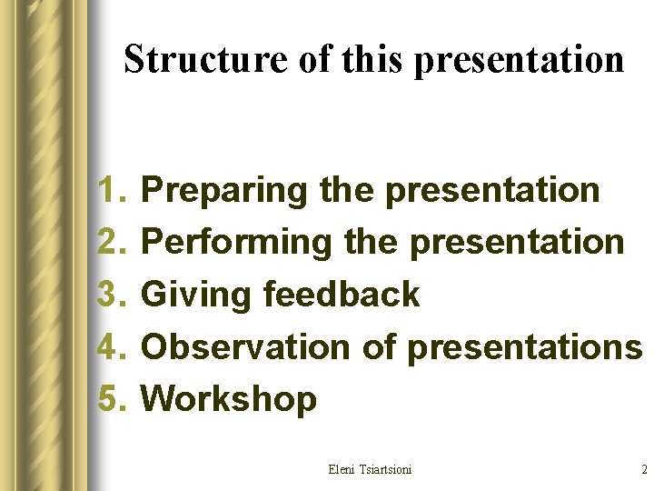 Structure of this presentation 1. 2. 3. 4. 5. Preparing the presentation Performing the Structure of this presentation 1. 2. 3. 4. 5. Preparing the presentation Performing the