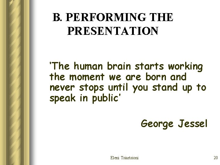 B. PERFORMING THE PRESENTATION ‘The human brain starts working the moment we are born B. PERFORMING THE PRESENTATION ‘The human brain starts working the moment we are born