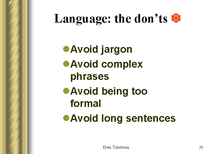 Language: the don’ts l. Avoid jargon l. Avoid complex phrases l. Avoid being too Language: the don’ts l. Avoid jargon l. Avoid complex phrases l. Avoid being too