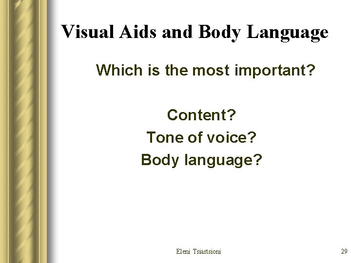 Visual Aids and Body Language Which is the most important? Content? Tone of voice? Visual Aids and Body Language Which is the most important? Content? Tone of voice?