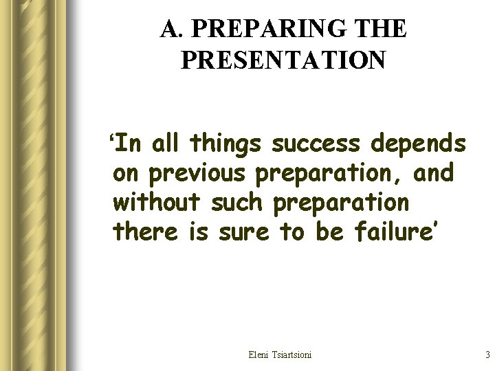 A. PREPARING THE PRESENTATION ‘In all things success depends on previous preparation, and without A. PREPARING THE PRESENTATION ‘In all things success depends on previous preparation, and without
