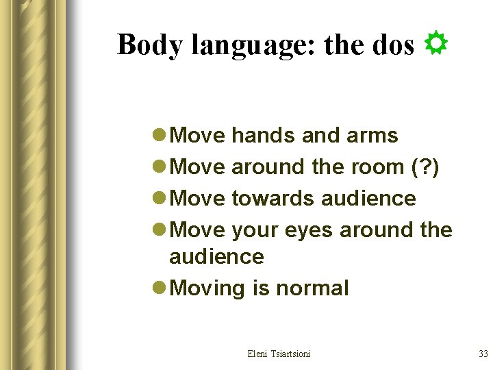 Body language: the dos l Move hands and arms l Move around the room Body language: the dos l Move hands and arms l Move around the room