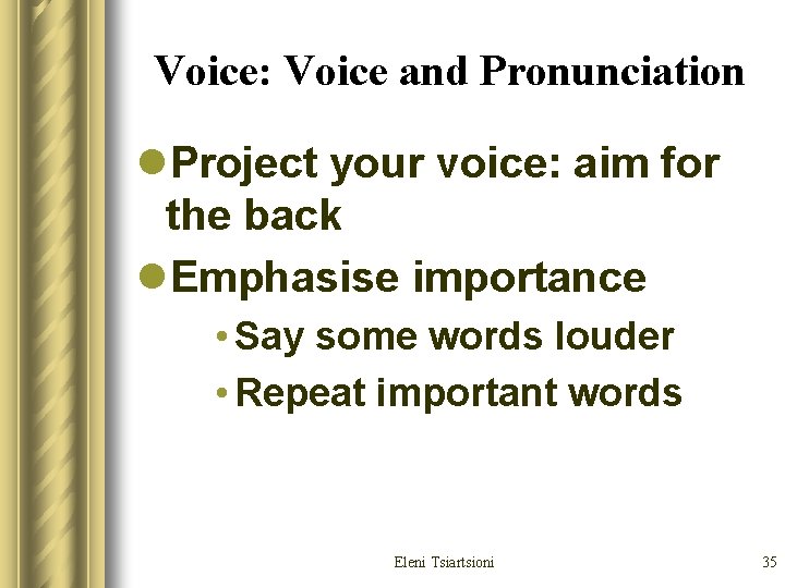 Voice: Voice and Pronunciation l. Project your voice: aim for the back l. Emphasise Voice: Voice and Pronunciation l. Project your voice: aim for the back l. Emphasise