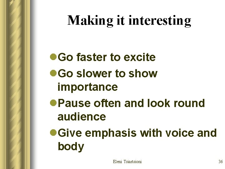 Making it interesting l. Go faster to excite l. Go slower to show importance Making it interesting l. Go faster to excite l. Go slower to show importance