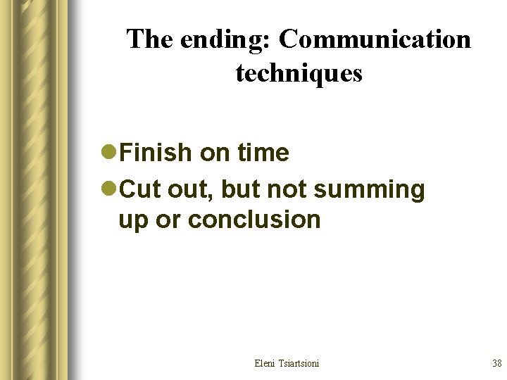 The ending: Communication techniques l. Finish on time l. Cut out, but not summing The ending: Communication techniques l. Finish on time l. Cut out, but not summing