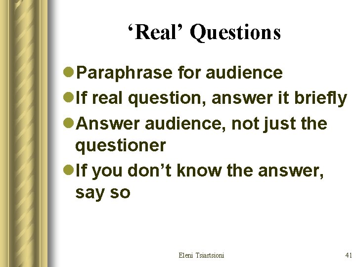 ‘Real’ Questions l. Paraphrase for audience l. If real question, answer it briefly l. ‘Real’ Questions l. Paraphrase for audience l. If real question, answer it briefly l.