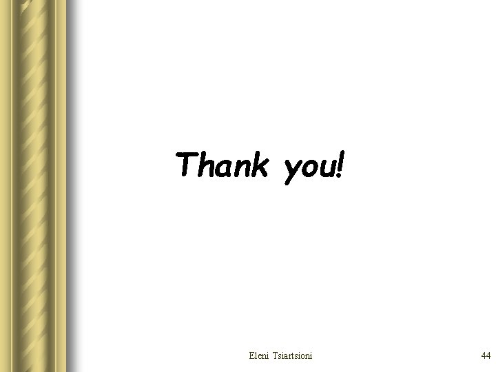 Thank you! Eleni Tsiartsioni 44 Thank you! Eleni Tsiartsioni 44
