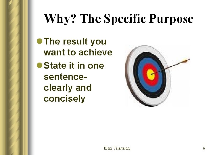 Why? The Specific Purpose l The result you want to achieve l State it Why? The Specific Purpose l The result you want to achieve l State it
