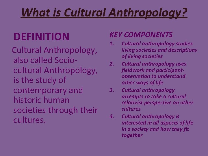 What is Cultural Anthropology? DEFINITION Cultural Anthropology, also called Sociocultural Anthropology, is the study