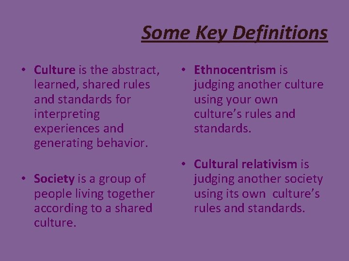 Some Key Definitions • Culture is the abstract, learned, shared rules and standards for