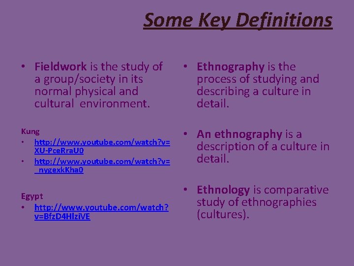 Some Key Definitions • Fieldwork is the study of a group/society in its normal