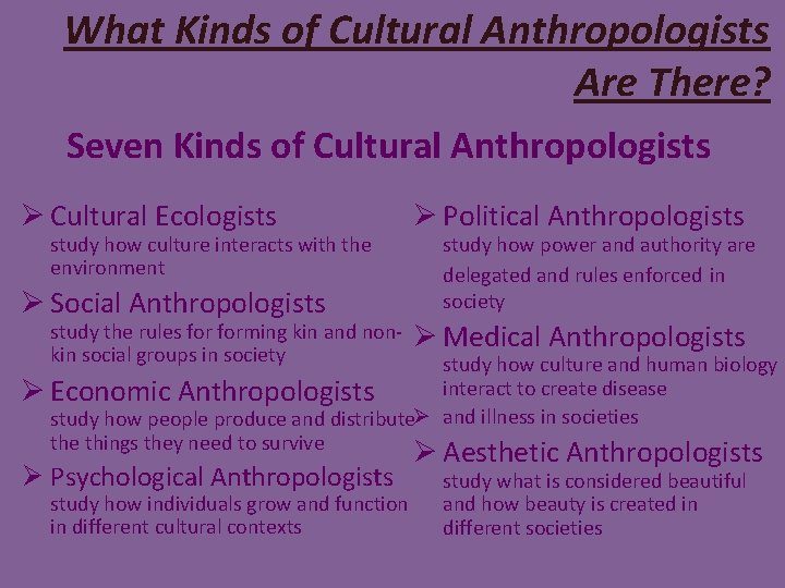 What Kinds of Cultural Anthropologists Are There? Seven Kinds of Cultural Anthropologists Ø Cultural