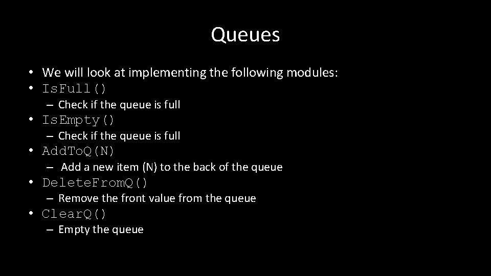 Queues • We will look at implementing the following modules: • Is. Full() –