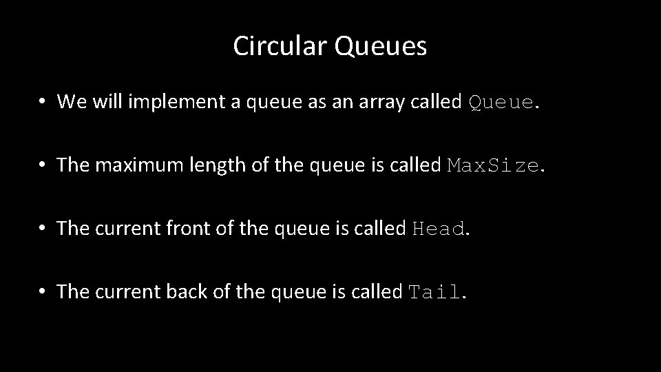 Circular Queues • We will implement a queue as an array called Queue. •