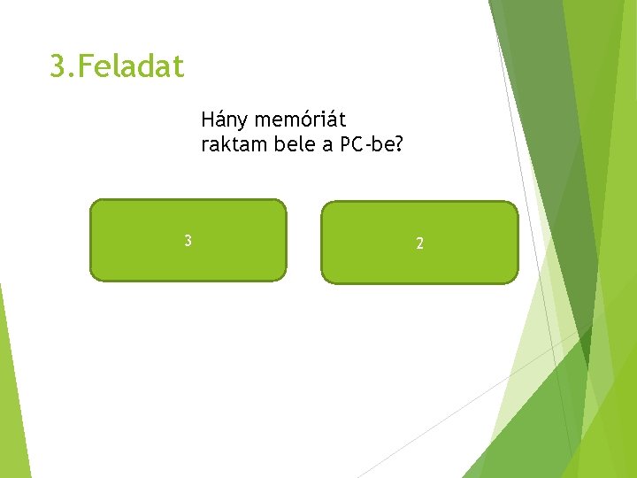 3. Feladat Hány memóriát raktam bele a PC-be? 3 2 