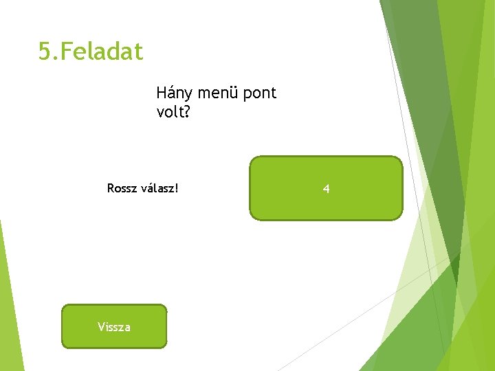 5. Feladat Hány menü pont volt? Rossz válasz! Vissza 4 