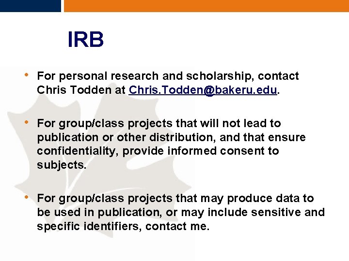 IRB • For personal research and scholarship, contact Chris Todden at Chris. Todden@bakeru. edu.