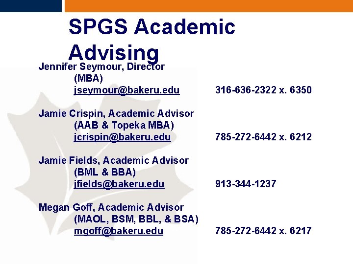 SPGS Academic Advising Jennifer Seymour, Director (MBA) jseymour@bakeru. edu 316 -636 -2322 x. 6350