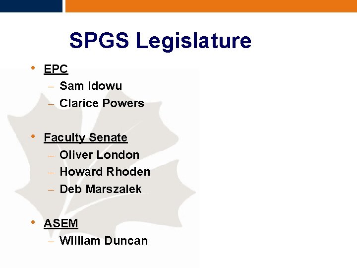 SPGS Legislature • EPC – Sam Idowu – Clarice Powers • Faculty Senate –