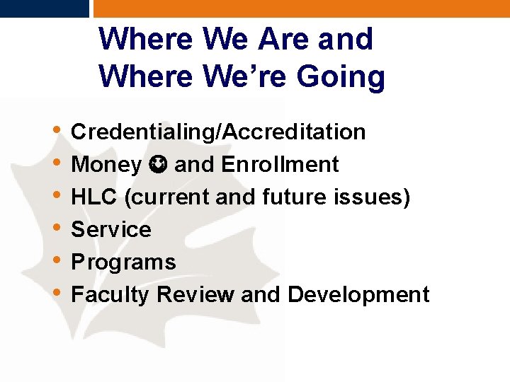 Where We Are and Where We’re Going • • • Credentialing/Accreditation Money and Enrollment
