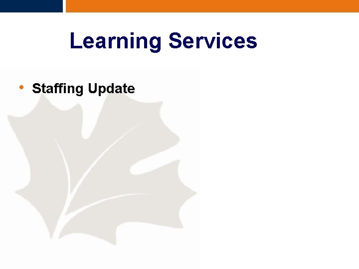 Learning Services • Staffing Update 