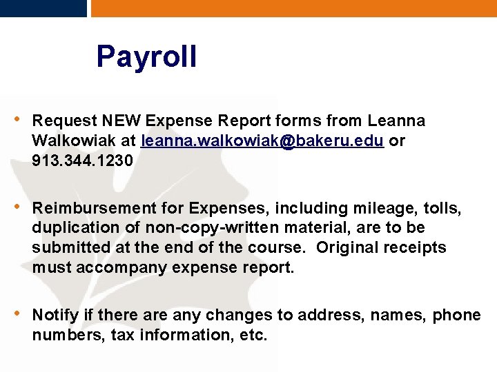 Payroll • Request NEW Expense Report forms from Leanna Walkowiak at leanna. walkowiak@bakeru. edu