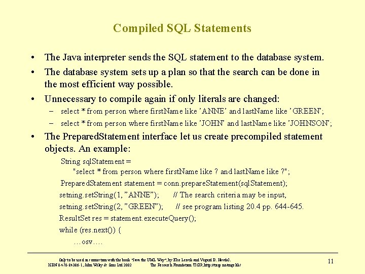 Compiled SQL Statements • The Java interpreter sends the SQL statement to the database Compiled SQL Statements • The Java interpreter sends the SQL statement to the database