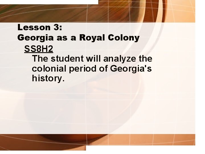 Lesson 3: Georgia as a Royal Colony SS 8 H 2 The student will