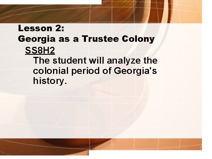 Lesson 2: Georgia as a Trustee Colony SS 8 H 2 The student will