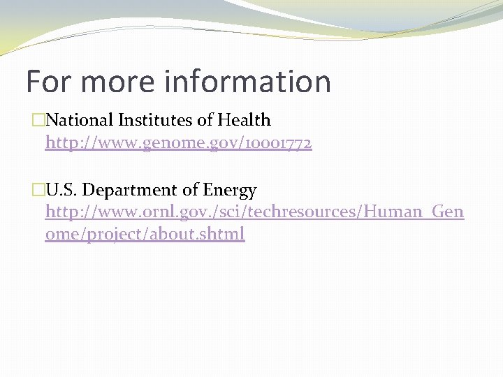 For more information �National Institutes of Health http: //www. genome. gov/10001772 �U. S. Department