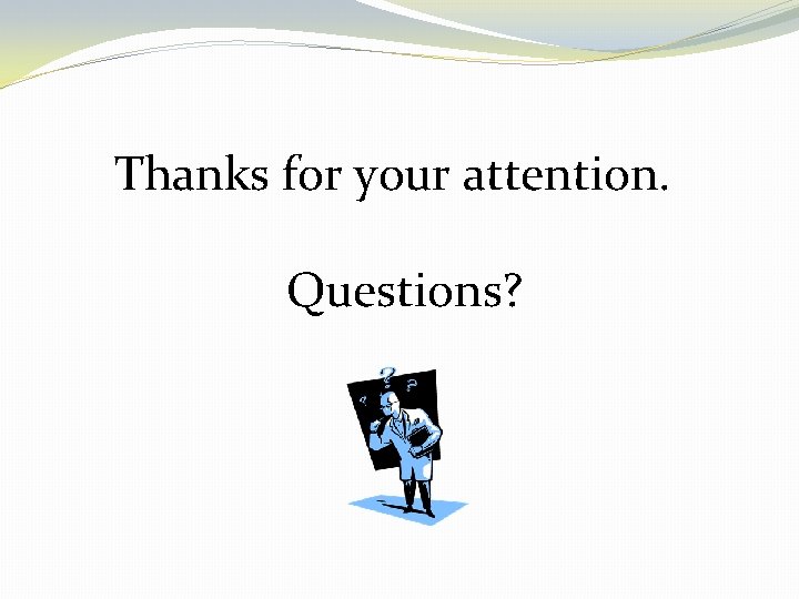 Thanks for your attention. Questions? 