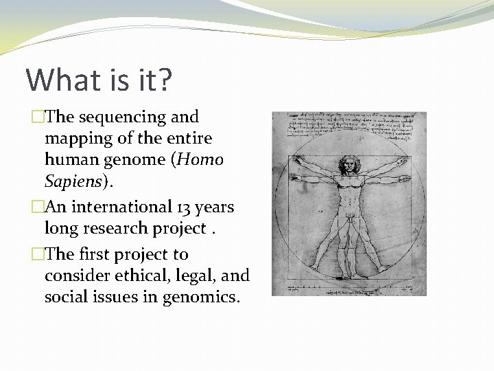 What is it? �The sequencing and mapping of the entire human genome (Homo Sapiens).