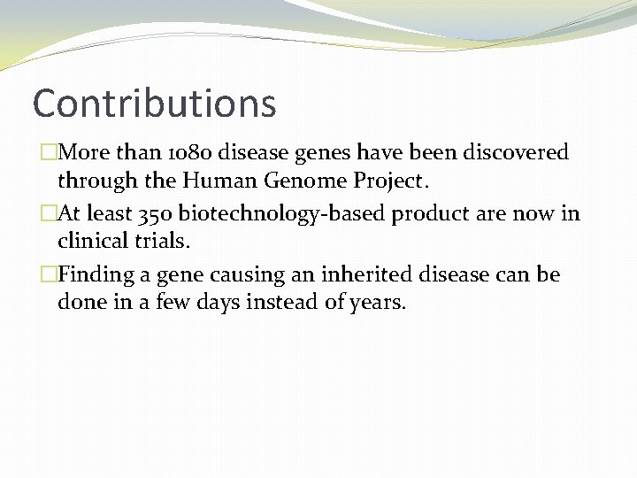 Contributions �More than 1080 disease genes have been discovered through the Human Genome Project.