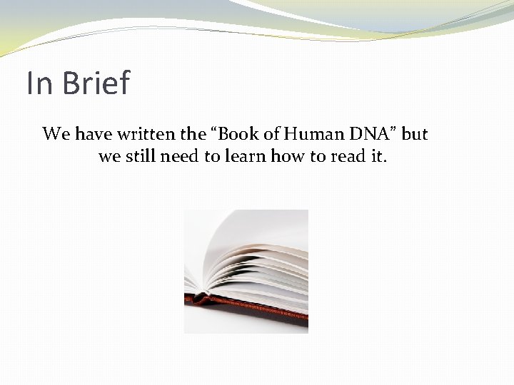 In Brief We have written the “Book of Human DNA” but we still need