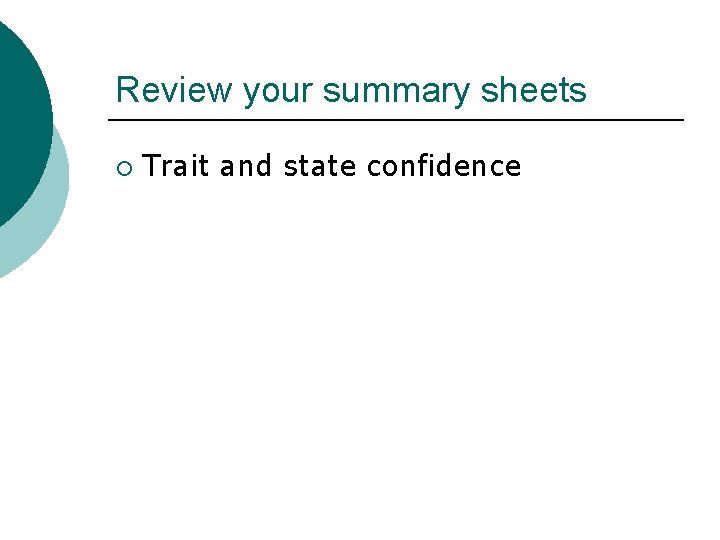 Review your summary sheets ¡ Trait and state confidence 