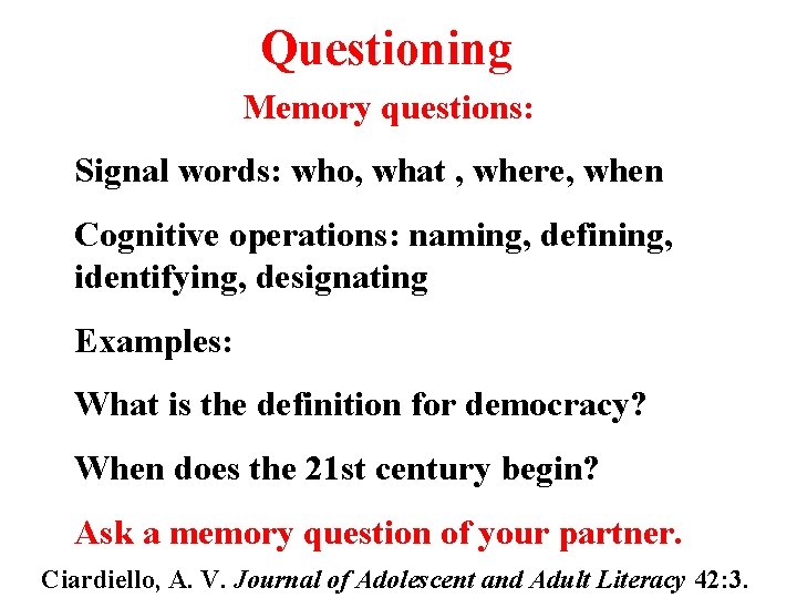 Questioning Memory questions: Signal words: who, what , where, when Cognitive operations: naming, defining,