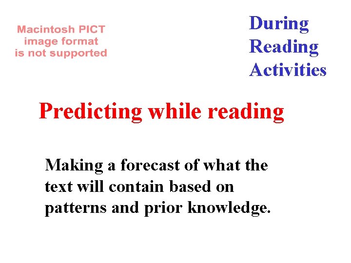 During Reading Activities Predicting while reading Making a forecast of what the text will