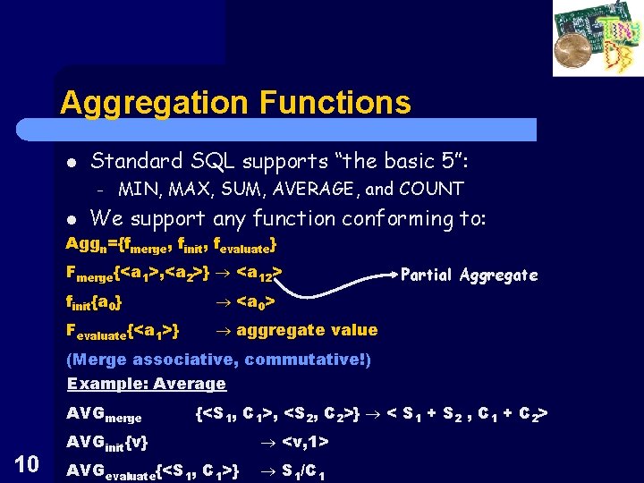 Aggregation Functions l Standard SQL supports “the basic 5”: – MIN, MAX, SUM, AVERAGE,