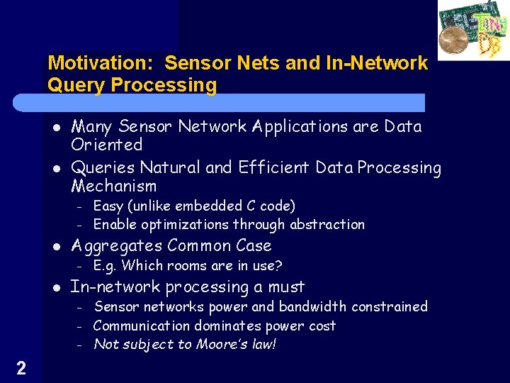 Motivation: Sensor Nets and In-Network Query Processing l l Many Sensor Network Applications are