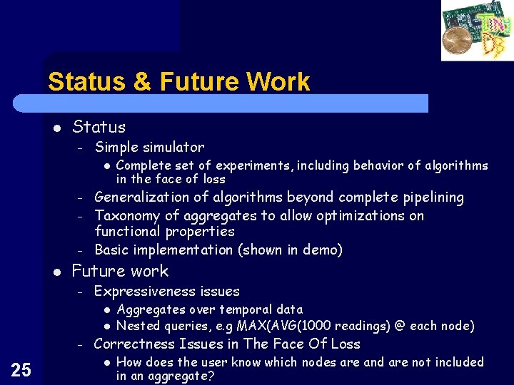 Status & Future Work l Status – Simple simulator l – Generalization of algorithms