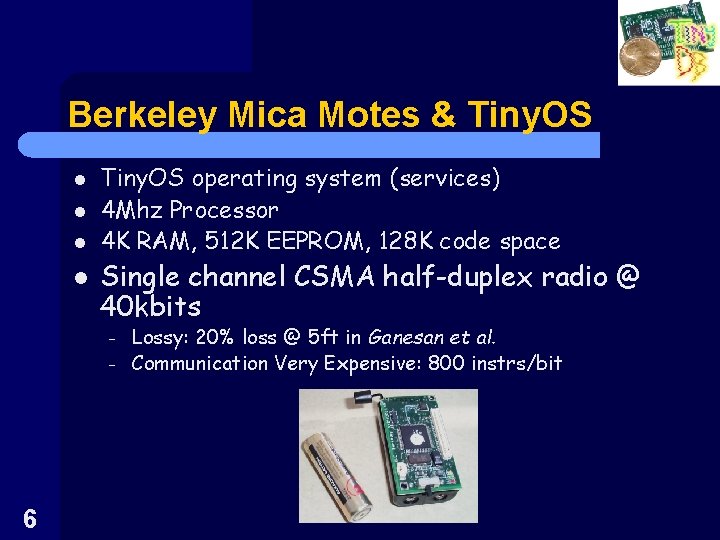 Berkeley Mica Motes & Tiny. OS l l Tiny. OS operating system (services) 4