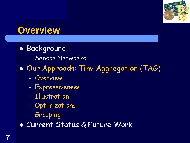 Overview l Background – l Our Approach: Tiny Aggregation (TAG) – – – l